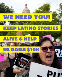 Call to Action for a fundraiser: We need you! Keep Latino stories alive & help us raise $10k